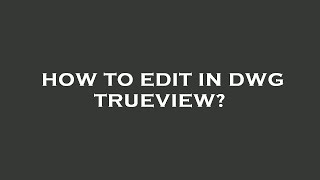 How to edit in dwg trueview [upl. by Anilatsyrc330]