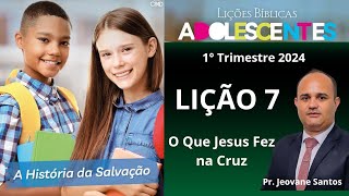 EBD  O Que Jesus Fez na Cruz  Lição 7 Adolescentes  EBD 1 Trimestre 2024 [upl. by Aenahs]