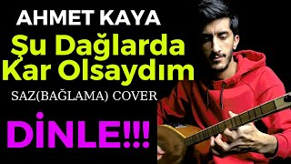 AHMET KAYA Şu Dağlarda Kar Olsaydım  SAZBağlama [upl. by Shue]