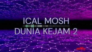 ICAL MOSH  Dunia Kejam 2  Lirik [upl. by Mitzl]