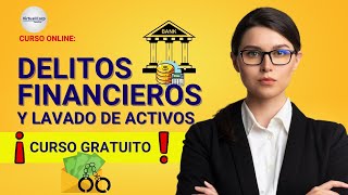 🔴 CURSO DELITOS FINANCIEROS Y LAVADO DE ACTIVOS ǀ COMPLETO Y GRATIS 2024 ✅ PARTE 2 [upl. by Thomas45]