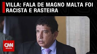 Villa Fala de Magno Malta foi racista e rasteira  CNN NOVO DIA [upl. by Yenhpad]