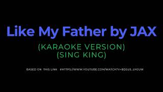 Like My Father by JAX Karaoke Version sing king [upl. by Notniuq]