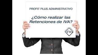 ¿Cómo aplicar retenciones de Iva en Profit Plus Administrativo [upl. by Nyllaf]