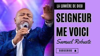 SEIGNEUR ME VOICI  PASTEUR SAMUEL ROBUSTE 🙏 [upl. by Sharma]