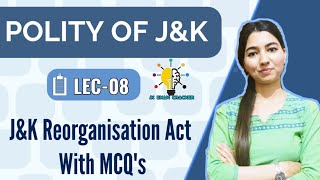 LEC08  JampK Reorganisation Act With MCQs  JampK POLITY  BY SHEETAL MAAM [upl. by Sherrer591]