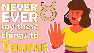 NEVER EVER say these things to TAURUS [upl. by Nosyt884]