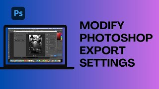 How To Modify Photoshop Export Settings [upl. by Arbua]