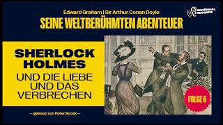 Hörbuch Sherlock Holmes und die Liebe und das Verbrechen Seine weltberühmten Abenteuer Folge 6 [upl. by Aranat]