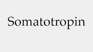 How to Pronounce Somatotropin [upl. by Mossolb]