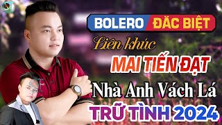 Nhà Anh Vách Lá  Mai Tiến Đạt  Mở To Album Lk Nhạc Rumba Bolero Trữ Tình Xuất Sắc 2024 Hiện Nay [upl. by Seravat]