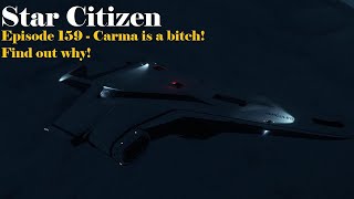 Star Citizen  Episode 159  Carma is a bitch Find out why [upl. by Aihsik]