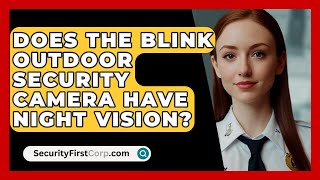 Does the Blink Outdoor Security Camera Have Night Vision  SecurityFirstCorpcom [upl. by Soneson]