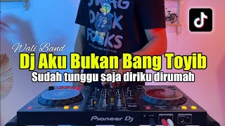 DJ AKU BUKAN BANG TOYIB  SUDAH TUNGGU SAJA AKU DIRUMAH FULL BASS [upl. by Rick]