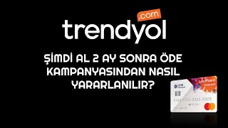 Trendyol Şimdi Al 2 Ay Sonra Öde Kampanyasından Nasıl Yararlanılır [upl. by Cumine]