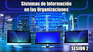 SESION 2 Sistemas de información en las organizaciones [upl. by Willie]