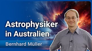 Entdeckungsreise in den Kosmos • Deutscher Astrophysiker in Australien  Bernhard Müller [upl. by Terese]