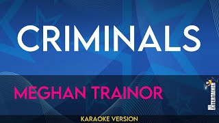 Criminals  Meghan Trainor KARAOKE [upl. by Beetner]