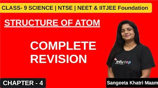 STRUCTURE OF ATOM  COMPLETE REVISION  CHAPTER 4  CLASS 9  NTSE  IIT amp NEET FOUNDATION SANGEETA [upl. by Rramo905]