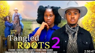 TANGLED ROOTS 2  CHINENYE NNEBE CLINTON JOSHUA NANA BOAMAH latest 2024 nigerian movies [upl. by Diamond]