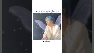 Bts V asthetic insta highlight cover✨KookieBtsst2xx bts v taehyung shortsfeed shorts fyp [upl. by Ilrahs]