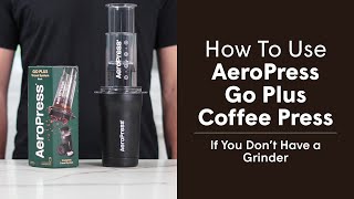 How to Use AeroPress Go Plus Portable Coffee Press If You Dont Own a Grinder Video [upl. by Auroora]