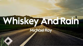 Michael Ray  Whiskey And Rain Lyrics [upl. by Jeramey]