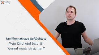 Familiennachzug für erwachsene Geflüchtete Teil 45 Mein Kind zu mir holen das bald 18 wird [upl. by Asiled]