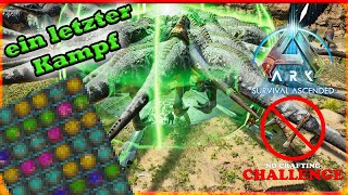 CHALLENGE NO CRAFTING Ein letzter Kampf FINALE🦖 ARK Survival Ascended 10 [upl. by Ainessej]