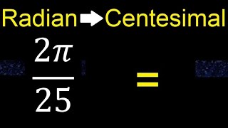 Convert 2π25 radians to centesimal degrees transform [upl. by Fulks299]