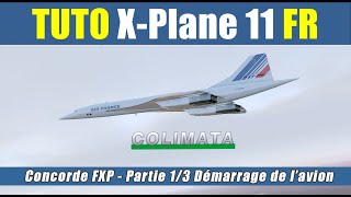 ✈️  XPlane 11 2020 Flight Simulator FR  Colimata Concorde V15B 2  Part 1 Démarrage de lavion [upl. by Attiuqal454]