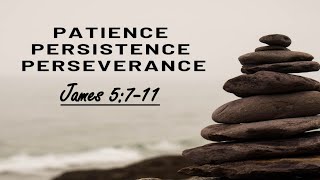 Patience Persistence Perserverance  James 5711 [upl. by Ahsieyt]