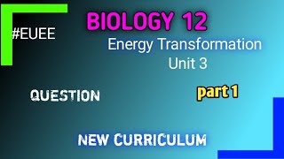 Biology 12 Unit 3 ENERGY TRANSFORMATION Question EUEE [upl. by Eendyc832]