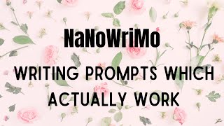 NaNoWriMo Writing Prompts Which Actually Work [upl. by Radbun]