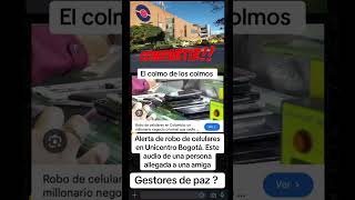 🚨ROBO MASIVO EN UNICENTRO DE CELULARES ❌Nos tenemos que cuidar colombianos esto es aterrador [upl. by Mira]