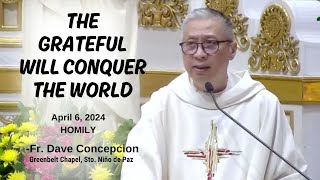 THE GRATEFUL WILL CONQUER THE WORLD  Homily by Fr Dave Concepcion on April 6 2024 [upl. by Howarth168]