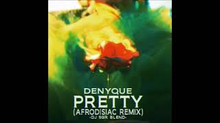 Denyque  Pretty Afrodisiac Remix  DJ SGR Blend [upl. by Eceirtal]