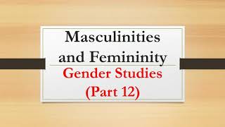 Masculinities and femininity Gender Studies Part 12 [upl. by Asilehs]