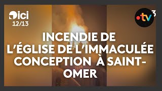 Un violent incendie frappe dans la nuit léglise de LImmaculée Conception à SaintOmer [upl. by Channa]