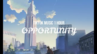 『TikTok Music 1 Hour』 Opportunity  TikTok Song [upl. by Cam]