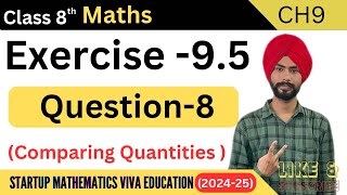 Exercise 95 question 8 solutionclass 8th startup mathematics viva education comparing quantities [upl. by Otsuj]