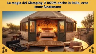 La magia del Glamping è BOOM anche in Italia ecco come funzionano [upl. by Rodger]