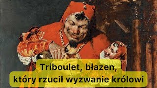 Triboulet błazen który rzucił wyzwanie królowi [upl. by Noli]