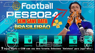 BAIXA PES 2024 PPSSPP SEM SAVE DATA BRASILEIRÃO AB e libertadores e europeu ATUALIZADO [upl. by Dichy345]