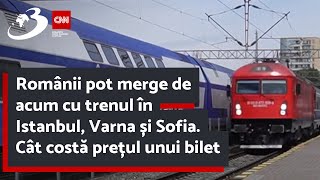 Românii pot merge de acum cu trenul în Istanbul Varna și Sofia Cât costă prețul unui bilet [upl. by Ynaffit]