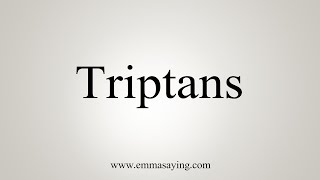 How To Say Triptans [upl. by Ecikram284]