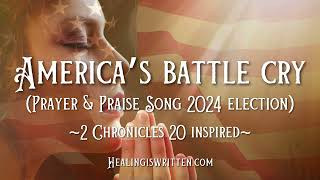 Americas Battle Cry Prayer amp Praise Song 2024 Presidential Election 2 Chronicles 20 Inspired [upl. by Boyer927]