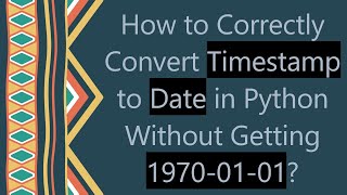 How to Correctly Convert Timestamp to Date in Python Without Getting 19700101 [upl. by Bisset]