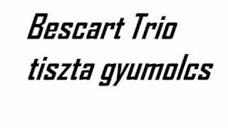 Bescart trio tiszta gyumlolcs [upl. by Frieder]