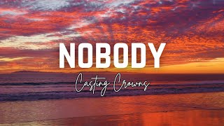 Nobody  Casting Crowns Lyric Video [upl. by Stewardson]